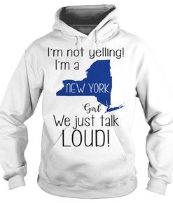 I’m not yelling I’m a New York girl We just talk loud hoodie