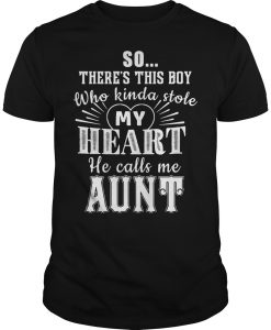 So there’s this boy who kinda stole my heart he calls me Aunt t shirt