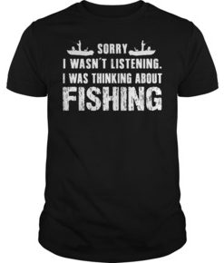 Sorry I wasn’t listening I was thinking about fishing t shirt
