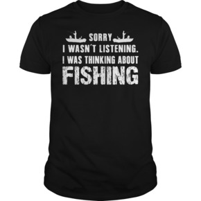 Sorry I wasn’t listening I was thinking about fishing t shirt