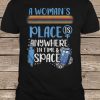 A Woman's Place Is Anywhere In Time And Space t shirt