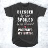 Blessed by God Spoiled by my Husband protected by both t shirt