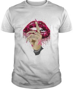 Breast Cancer Lips - Shut The Fuck Up Cancer t shirt