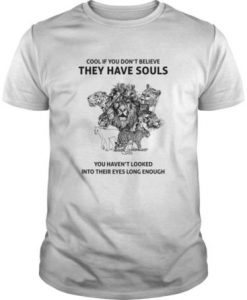 Cool If You Don't Believe They Have Souls t shirt