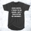 Dear Santa, I Tried To Be Good But I Take After My Mommy t shirt