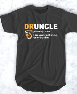 Define Druncle like a normal uncle only drunker t shirt