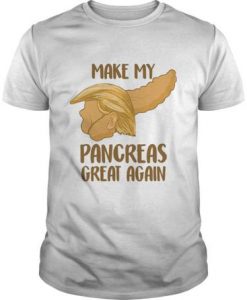 Donald Trump Make My Pancreas Great Again t shirt