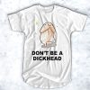 Don't be a dickhead t shirt