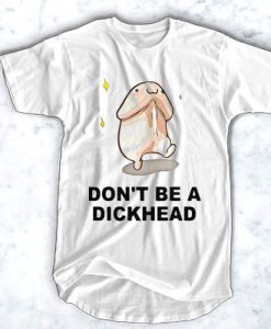 Don't be a dickhead t shirt