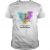 Dragonfly - I Just Look Up Smile And Say I Know That Was You t shirt