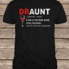 Draunt Like A Normal Aunt Only Drunker See Also Beautiful Exceptional t shirt