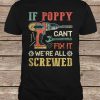 Driller If Poppy Can't Fix It We're All Screwed t shirt