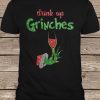 Drink Up Grinches Wine t shirt