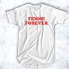 Femme Forever t shirt