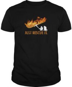 Fireman - Just Rescue It t shirt