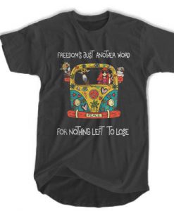 Freedom's just another word for nothing left to lose t shirt