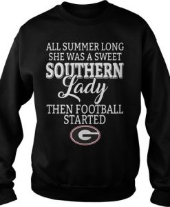 Georgia Bulldogs All Summer Long She Was A Sweet Southern Lady Then FootBall Started sweatshirt