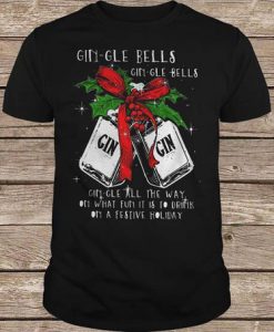 Gingle Bells Gingle All The Way On What Fun It Is To Drink On A Festival Holiday t shirt