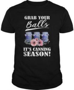 Grab Your Balls It's Canning Season t shirt