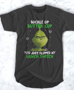 Grinch Buckle Up Buttercup You Just Flipped My Grinch Switch t shirt