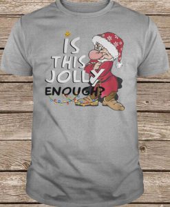 Grumpy Dwarf Is This Jolly Enough t shirt