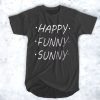 Happy Funny Sunny t shirt