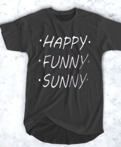 Happy Funny Sunny t shirt