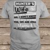 Hunter's Wife Yes He's Hunting No I Don't Know When He'll Be Home Yes We Are Still Married t shirt