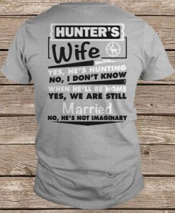 Hunter's Wife Yes He's Hunting No I Don't Know When He'll Be Home Yes We Are Still Married t shirt