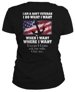 I Am A Navy Veteran I Do What I Want t shirt