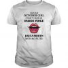 I Am An October Girl I Don't Have An Inside Voice t shirt