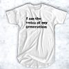 I Am The Voice Of My Generation t shirt