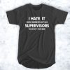 I Hate It When Coworkers Act Like Supervisors t shirt
