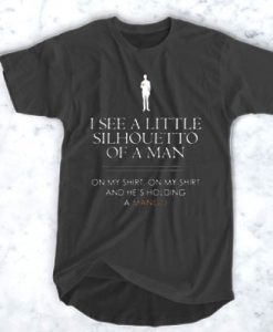 I See a Little - Silhouetto of a Man t shirt