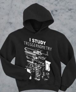 I Study Triggernometry hoodie