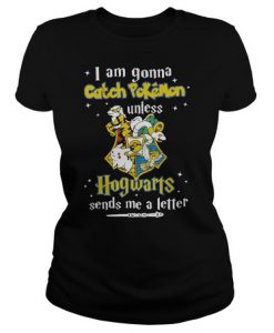 I am gonna catch pokemon hogwarts sends me a letter t shirt