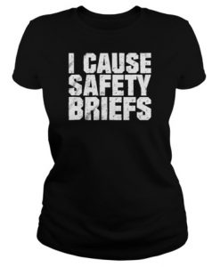 I cause safety briefs t shirt