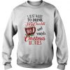 I just want to drink hot chocolate and watch christmas movies sweatshirt