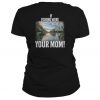 If Fishing Were Easy I Would Be Call Your Mom t shirt