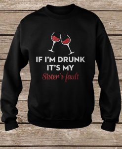 If I'm Drunk It's My Sister's Fault Christmas sweatshirt