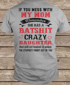 If You Mess With My Mom Remember She Has A Batshit t shirt