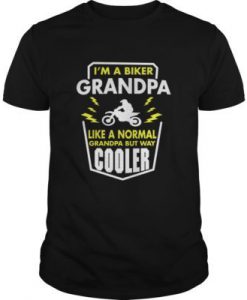 I'm A Biker Grandpa Like A Normal Grandpa But Way Cooler t shirt