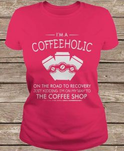 I'm A Coffeeholic t shirt