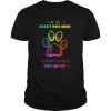 I'm A Crazy Dog Mom Everyone Warned You About t shirt