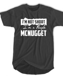 I'm not short I'm a people Mcnugget t shirt