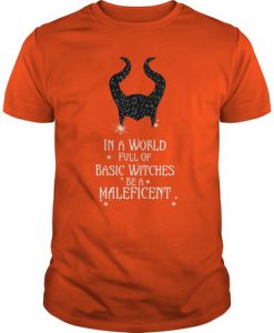 In A World Full Of Basic Witches Be A Maleficent t shirt