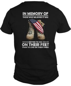 In Memory Of Those Who Believed It Was Better To Die On Their Feet t shirt