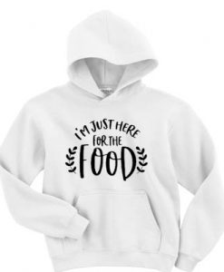 I’m just here for the food hoodie