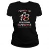 I’m not 30 I’m 18 with 12 years experience november 1988 the birth of angels t shirt