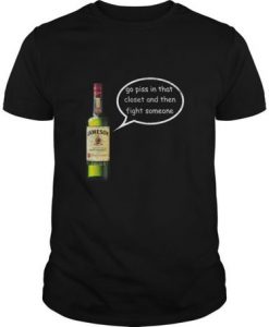 Jameson Whiskey Go Piss In That Closet t shirt